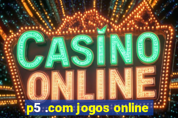 p5 .com jogos online